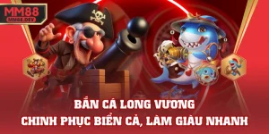 Bắn Cá Long Vương - Chinh Phục Biển Cả, Làm Giàu Nhanh