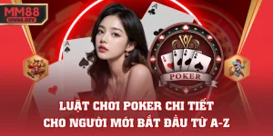 Luật Chơi Poker Chi Tiết Cho Người Mới Bắt Đầu Từ A-Z